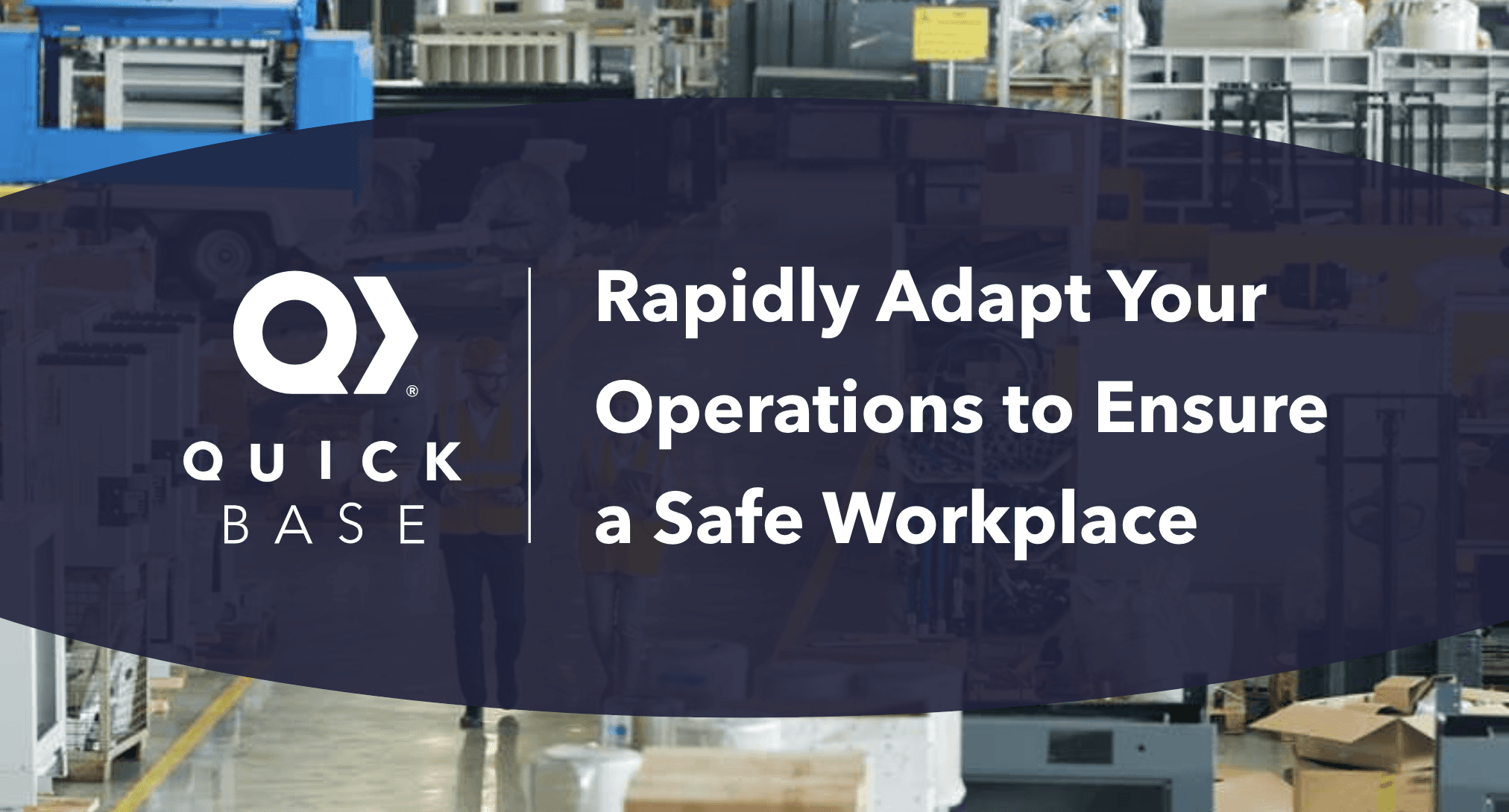 Rapidly Adapt Your Operations to Ensure a Safe Workplace Whitepaper
